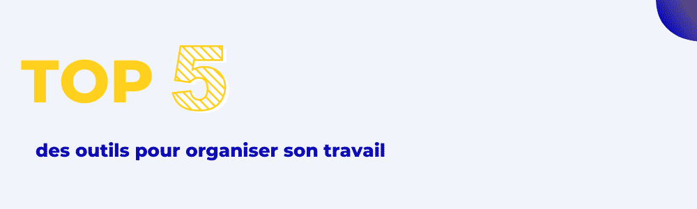 5 Outils Pour Organiser Son Travail - Webmyday